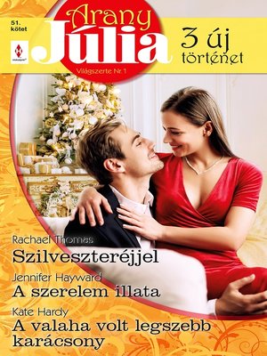 cover image of Arany Júlia 51.--Szilveszter éjjel; a szerelem illata; a valaha volt legszebb karácsony